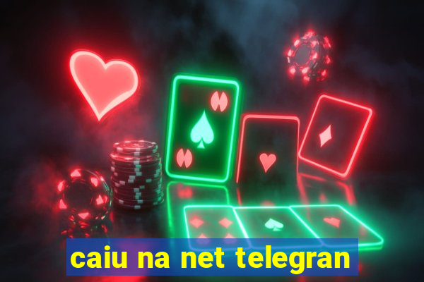 caiu na net telegran